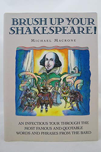 Brush Up Your Shakespeare!: An Infectious Tour through the Most Famous and Quotable Words and Phrases from the Bard